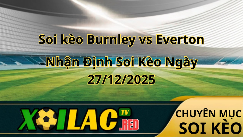 Soi kèo Burnley vs Everton